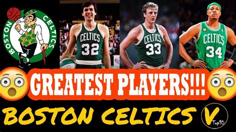 The 10 best Boston Celtics players of all time .
